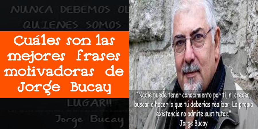 Cuáles son las mejores frases motivadoras de Jorge Bucay